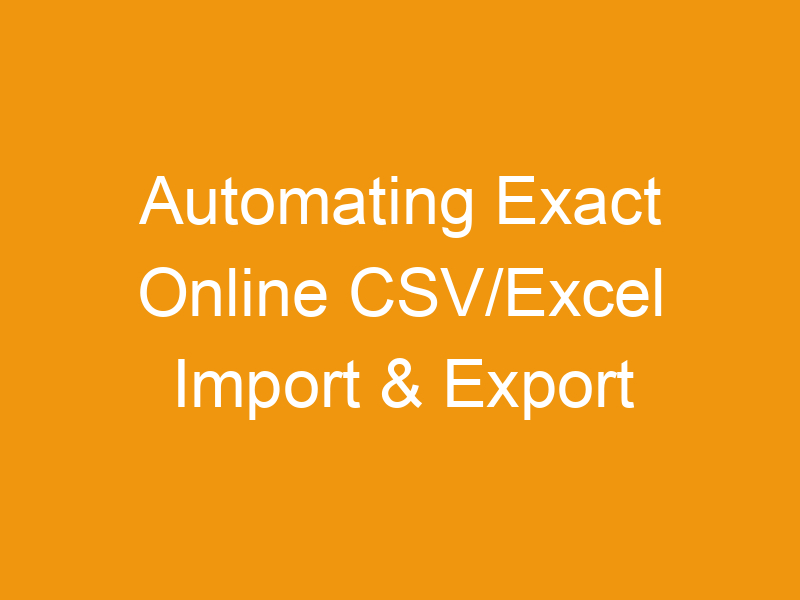 Automating Exact Online CSV/Excel Import & Export