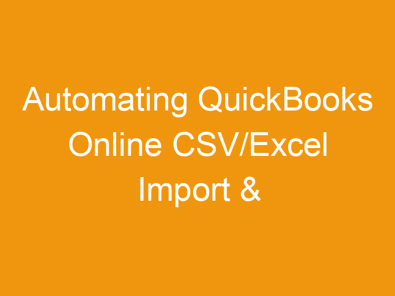 Automating QuickBooks Online CSV/Excel Import & Export