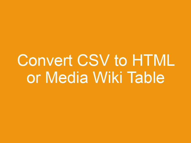 Convert CSV to HTML or Media Wiki Table