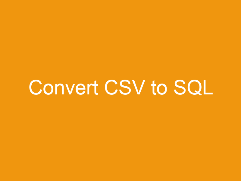 Convert CSV to SQL