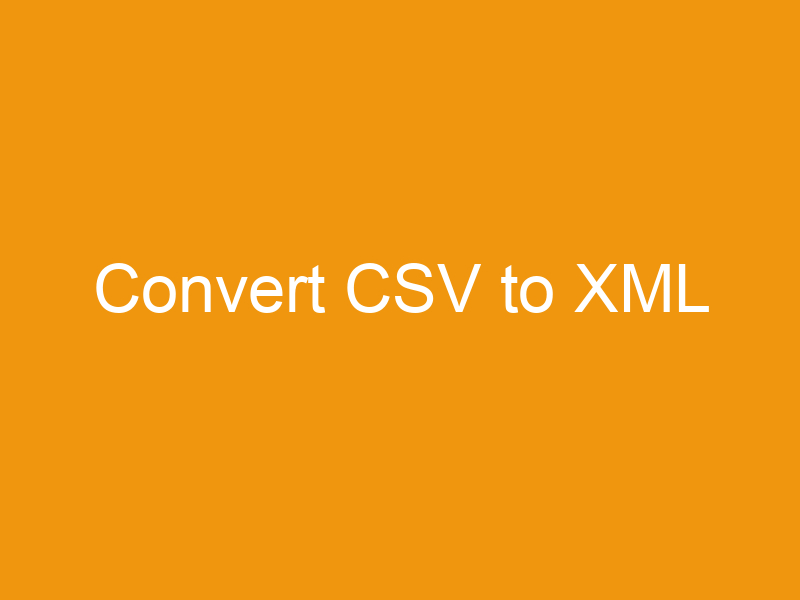 Convert CSV to XML