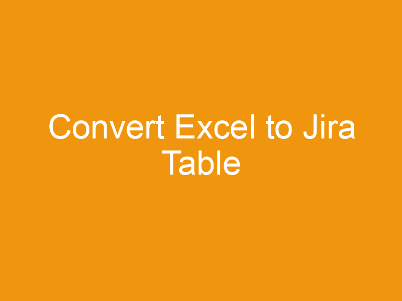 Convert Excel to Jira Table