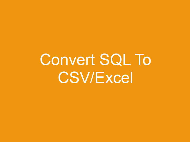 Convert SQL To CSV/Excel