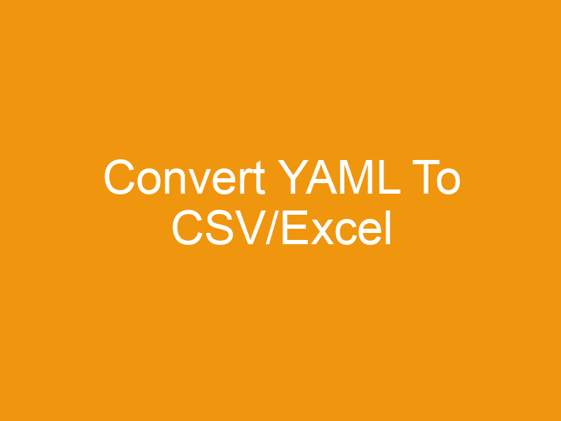 Convert YAML To CSV/Excel