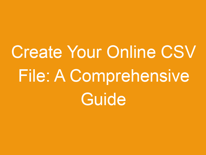 Create Your Online CSV File: A Comprehensive Guide