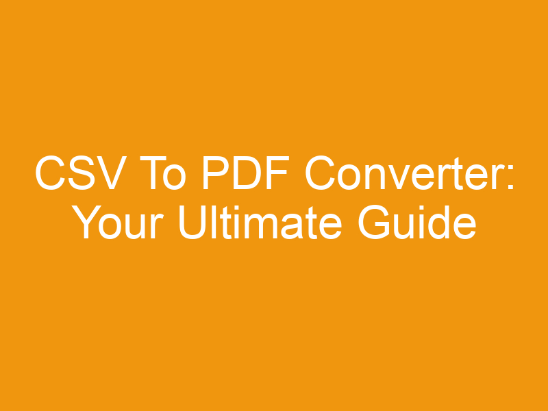 CSV To PDF Converter: Your Ultimate Guide