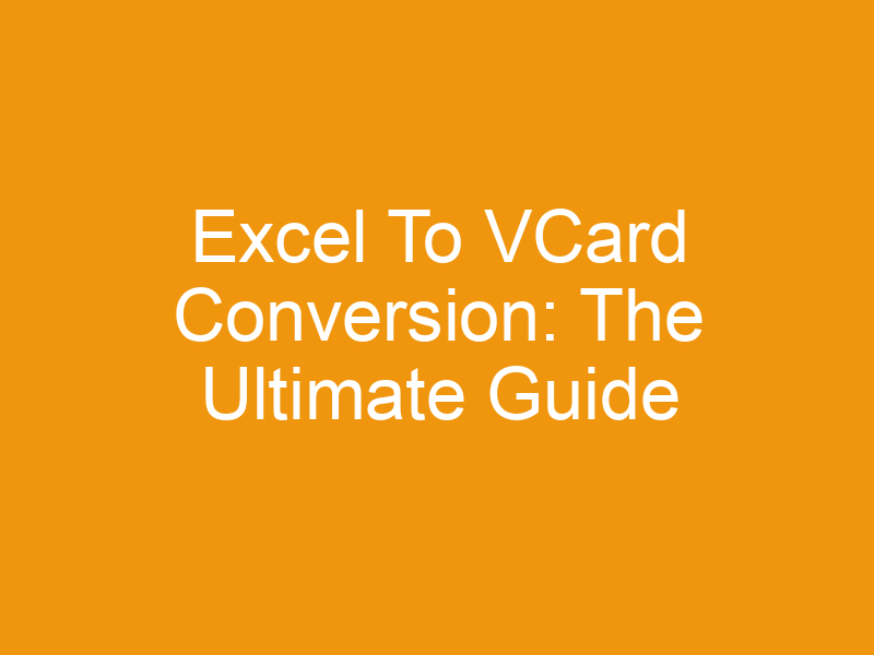 Excel To VCard Conversion: The Ultimate Guide