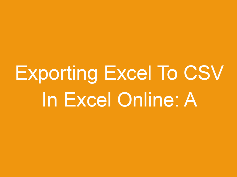 Exporting Excel To CSV In Excel Online: A Comprehensive Guide