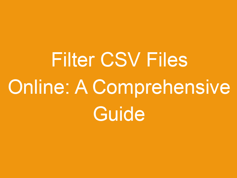 Filter CSV Files Online: A Comprehensive Guide