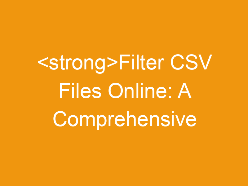 Filter CSV Files Online: A Comprehensive Guide