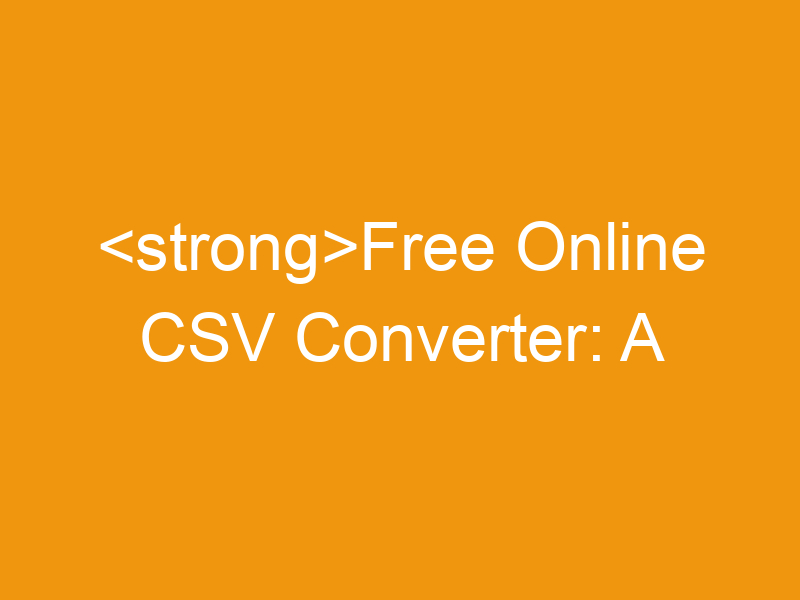 Free Online CSV Converter: A Comprehensive Guide To ConvertAll Tools