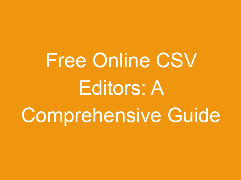 Free Online CSV Editors: A Comprehensive Guide