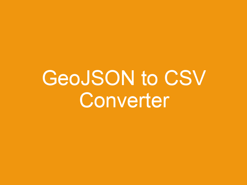 GeoJSON to CSV Converter