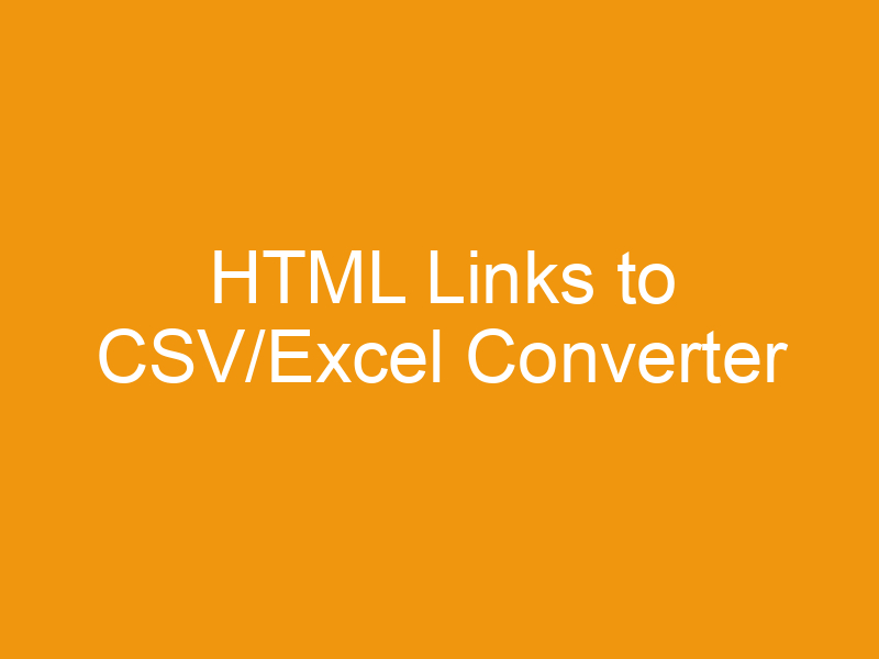 HTML Links to CSV/Excel Converter