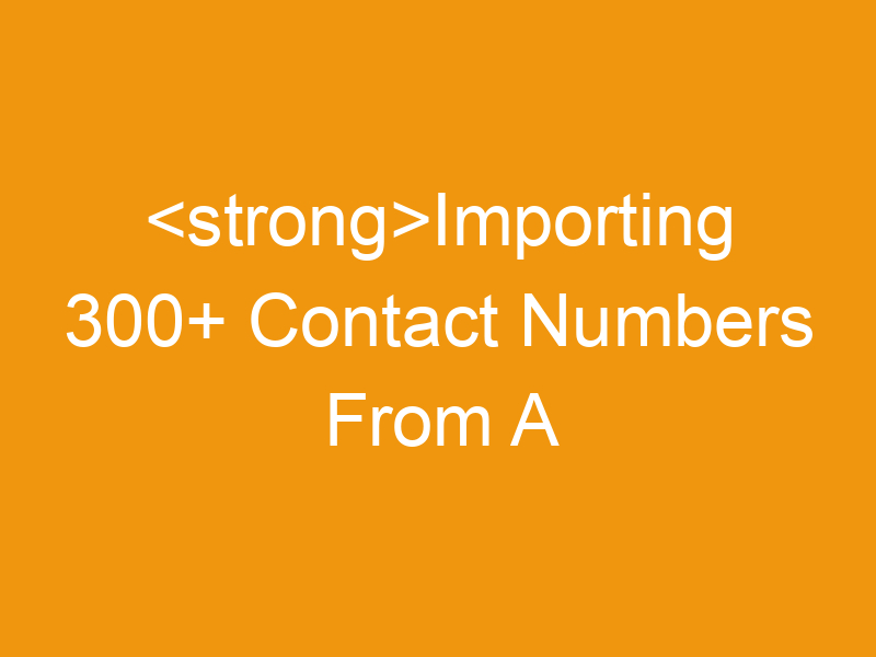 Importing 300+ Contact Numbers From A CSV: A Comprehensive Guide