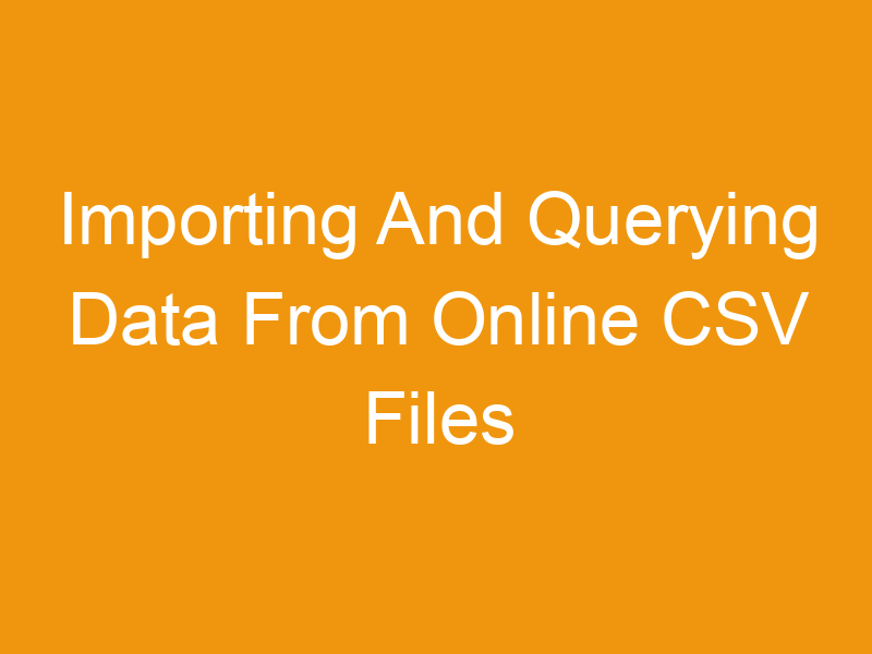 Importing And Querying Data From Online CSV Files In Google Sheets