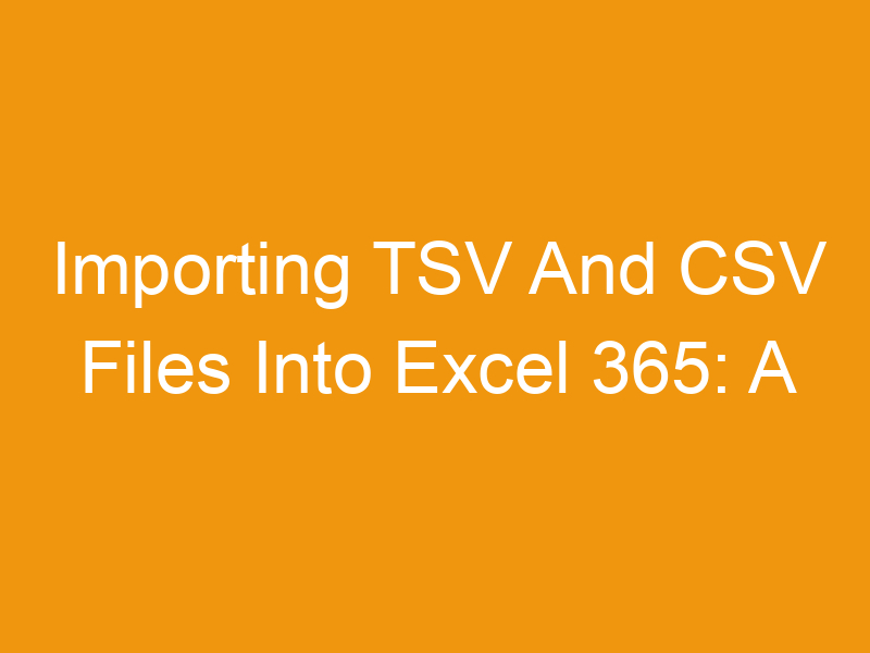 Importing TSV And CSV Files Into Excel 365: A Comprehensive Guide