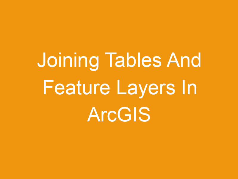 Joining Tables And Feature Layers In ArcGIS Online: A Comprehensive Guide