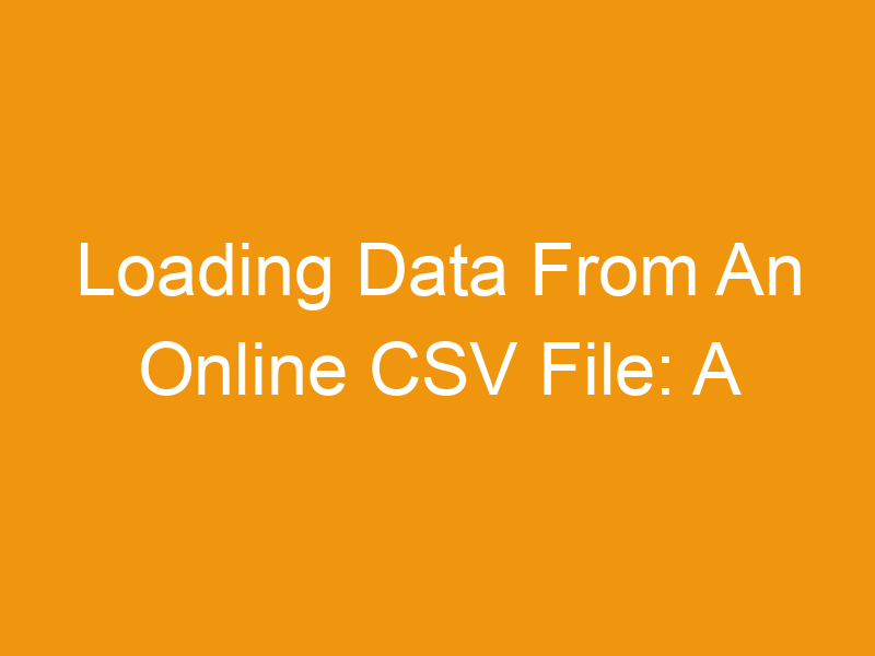 Loading Data From An Online CSV File: A Comprehensive Guide