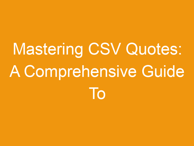 Mastering CSV Quotes: A Comprehensive Guide To Online CSV Tools