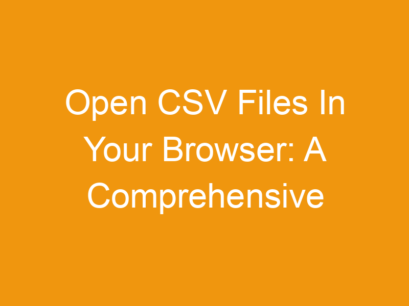 Open CSV Files In Your Browser: A Comprehensive Guide To Online CSV Viewers