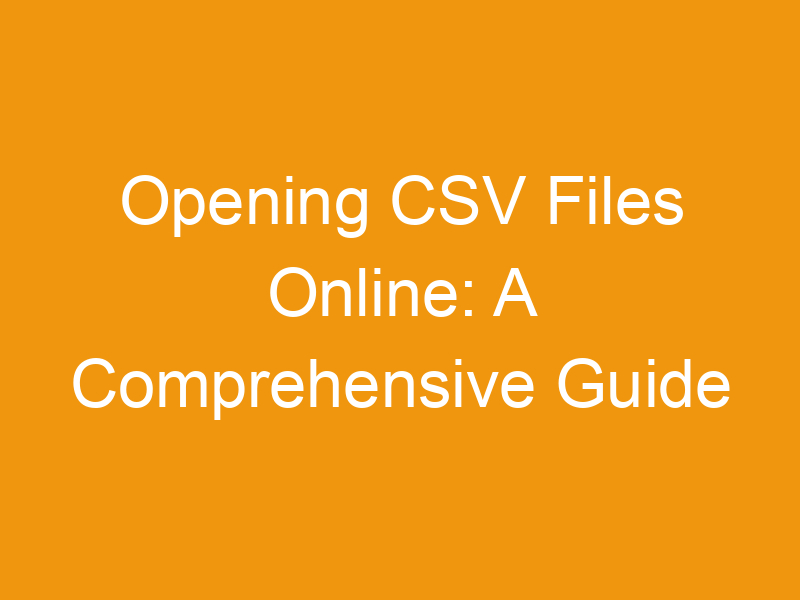 Opening CSV Files Online: A Comprehensive Guide