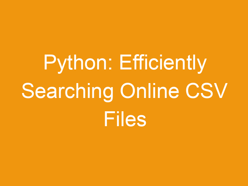 Python: Efficiently Searching Online CSV Files