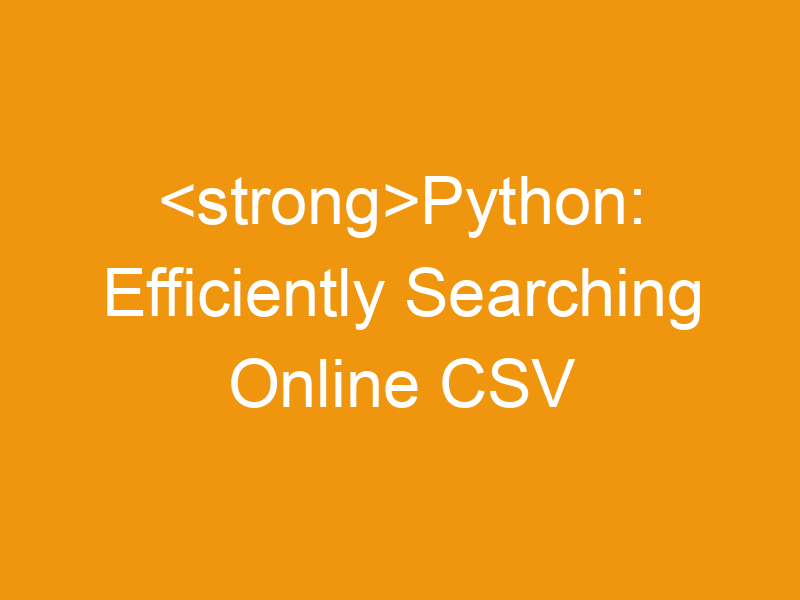 Python: Efficiently Searching Online CSV Files