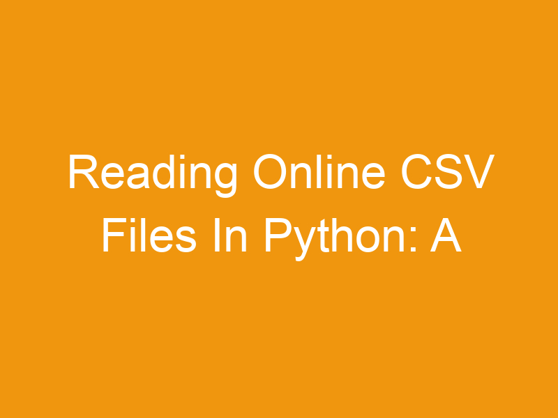 Reading Online CSV Files In Python: A Comprehensive Guide