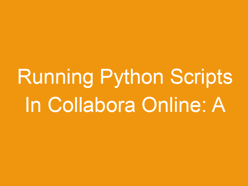 Running Python Scripts In Collabora Online: A Comprehensive Guide