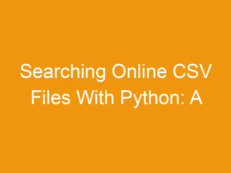 Searching Online CSV Files With Python: A Comprehensive Guide