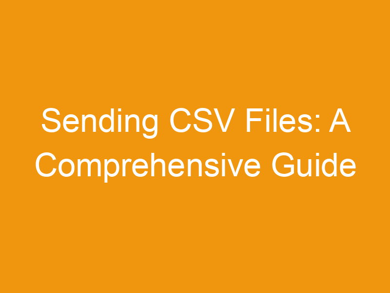 Sending CSV Files: A Comprehensive Guide