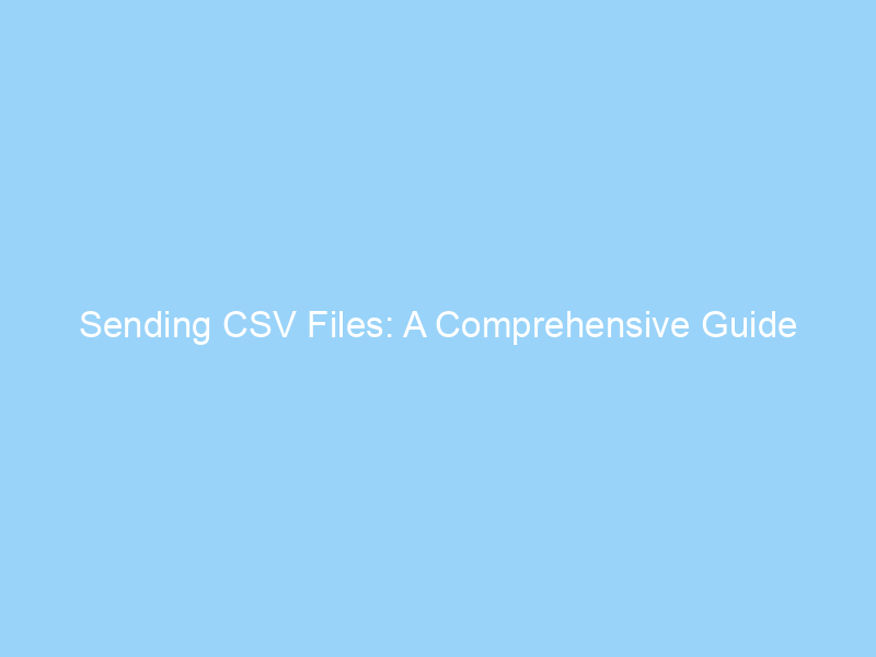 Sending CSV Files: A Comprehensive Guide