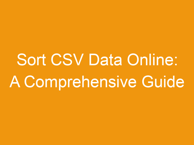 Sort CSV Data Online: A Comprehensive Guide