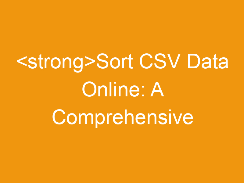 Sort CSV Data Online: A Comprehensive Guide