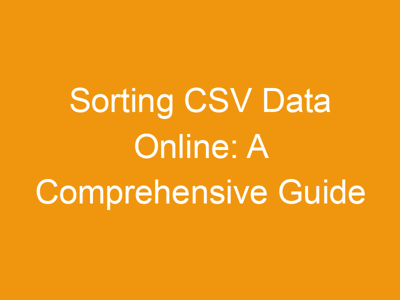 Sorting CSV Data Online: A Comprehensive Guide