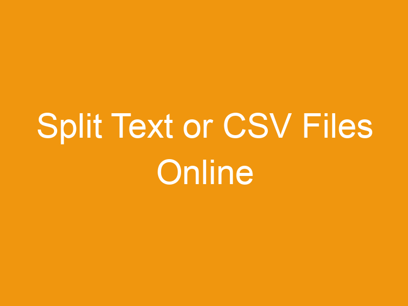 Split Text or CSV Files Online