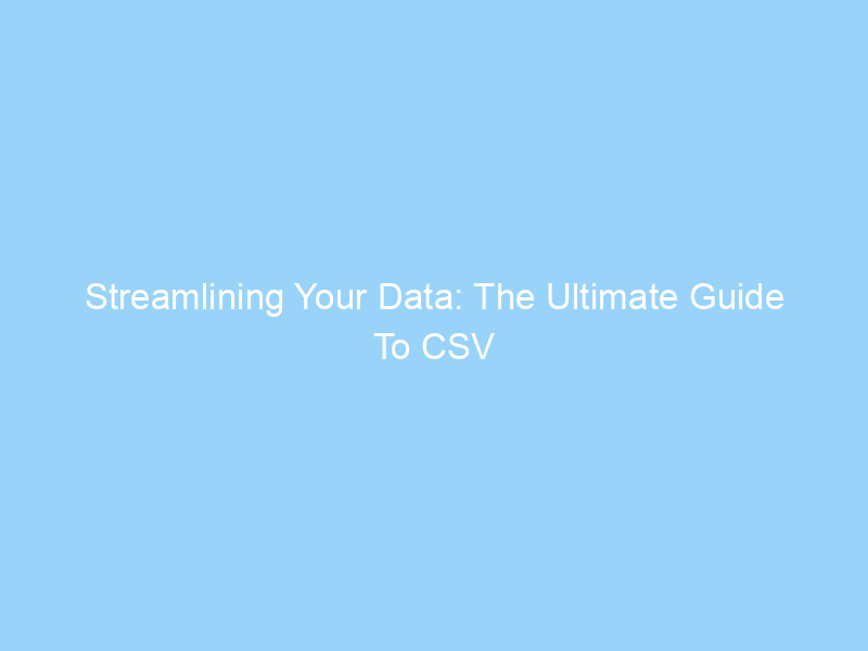 Streamlining Your Data: The Ultimate Guide To CSV To CSV Converters Online