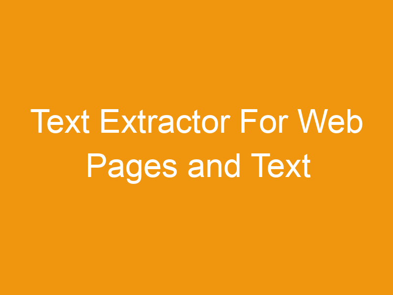 Text Extractor For Web Pages and Text