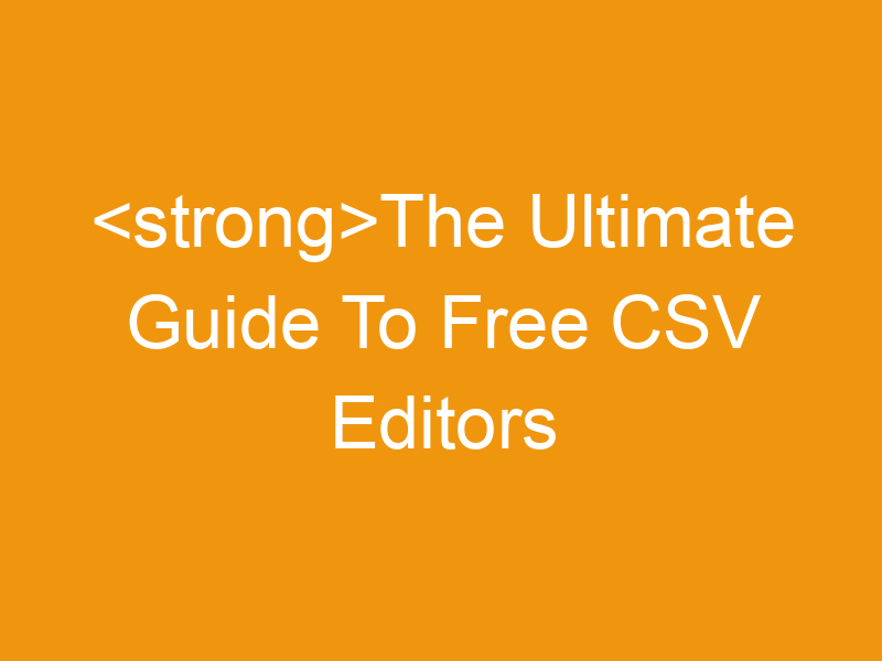 The Ultimate Guide To Free CSV Editors Online