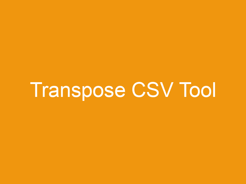 Transpose CSV Tool