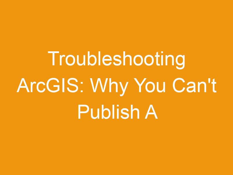 Troubleshooting ArcGIS: Why You Can’t Publish A Hosted Feature Layer From A CSV File