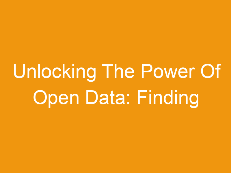 Unlocking The Power Of Open Data: Finding Datasets And Machine Learning Projects