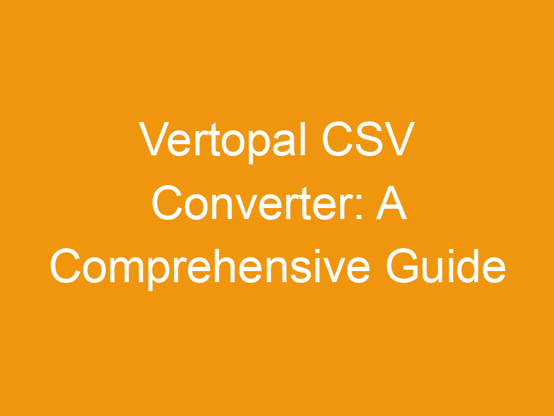 Vertopal CSV Converter: A Comprehensive Guide